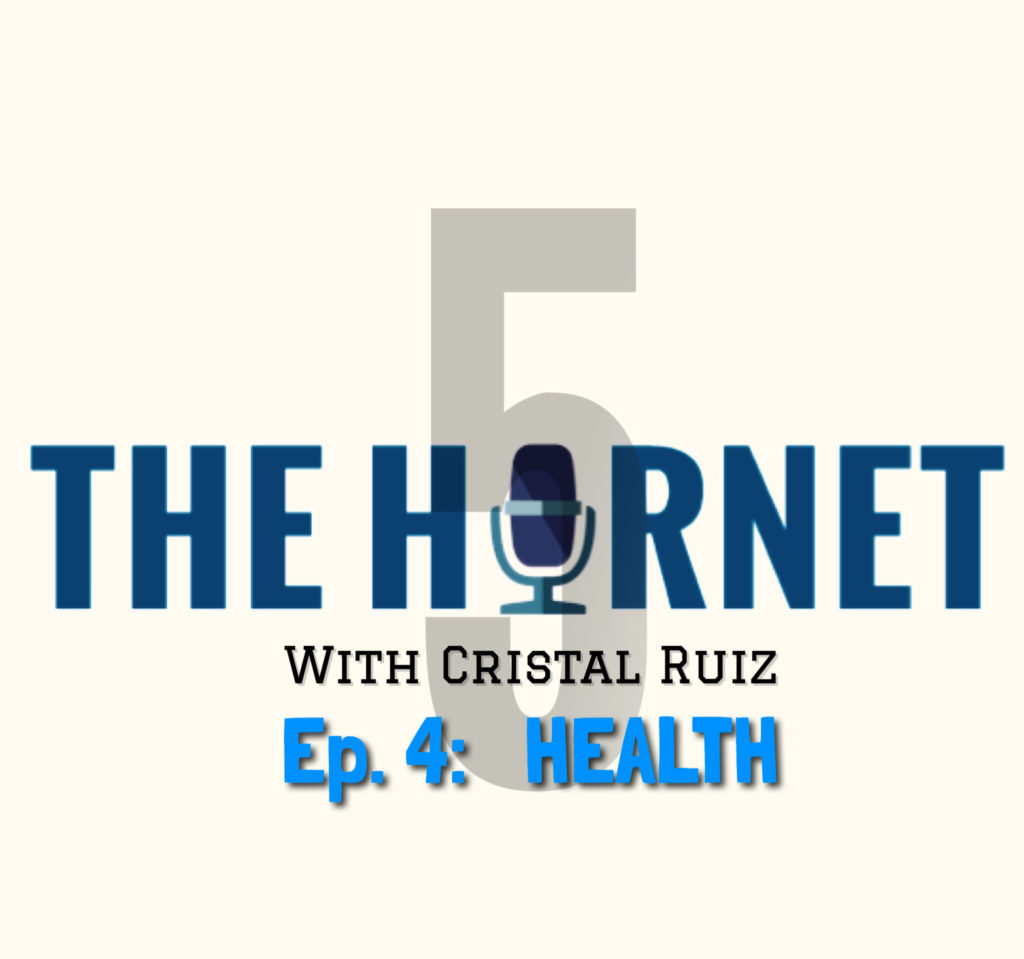 In this episode of The Hornet 5 podcast, Cristal Ruiz talks about the most important thing to keep stable in college and in life in general, your health. Photo credit: J.P. Dabu