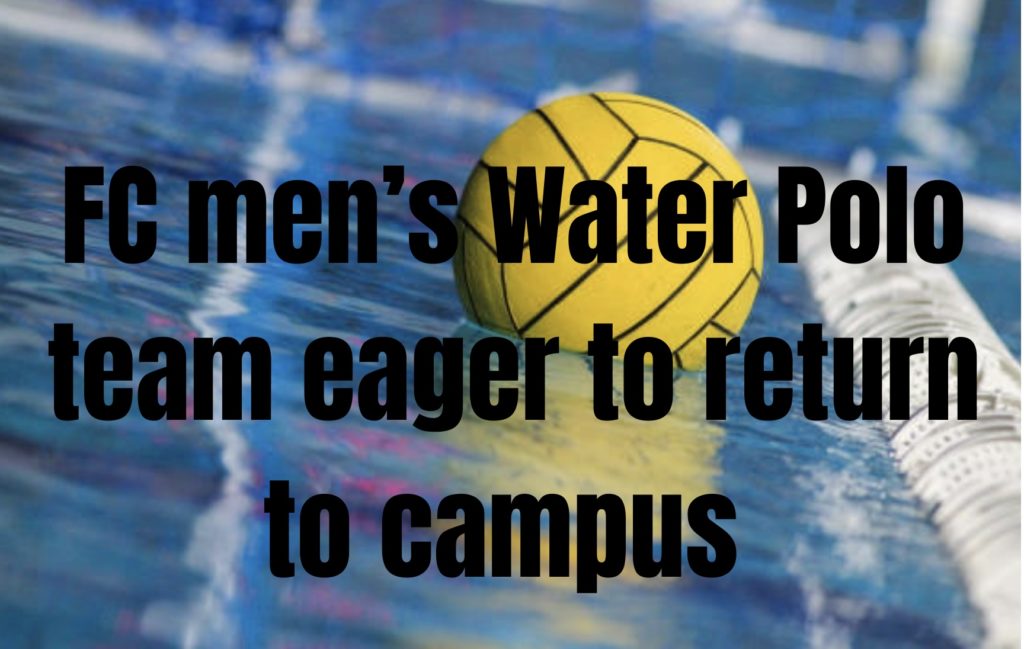 FC mens water polo team is eager to return to campus for practice. Photo credit: Anthony Bautista