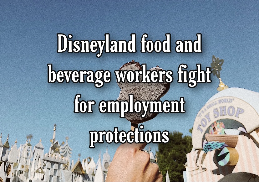 Disneyland food and beverage workers with the union are fighting for job stability. Photo credit: Jocelyn Rabadan